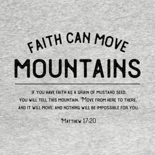 Matthew 17:20 Faith can move mountains Christian design T-Shirt